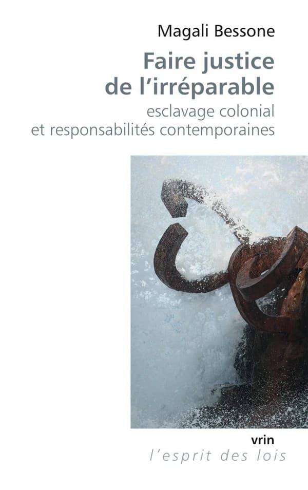 Faire justice de l'irréparable : esclavage colonial et responsabilités contemporaines