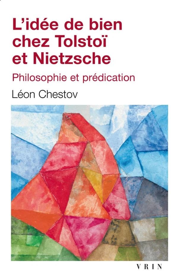 L'idée de bien chez Tolstoï et Nietzsche : philosophie et prédication ([Nouvelle éd.]) Léon Chestov ; traduit du russe par T. Rageot-Chestov et G. Bataille ; préface de Jules de Gaultier
