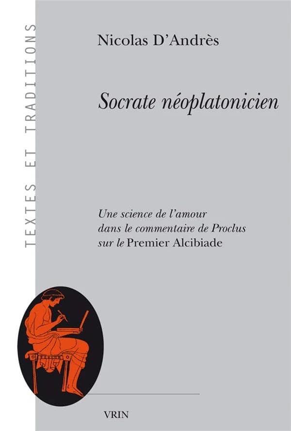 Socrate néoplatonicien : une science de l'amour dans le commentaire de Proclus "Sur le "Premier Alcibiade""