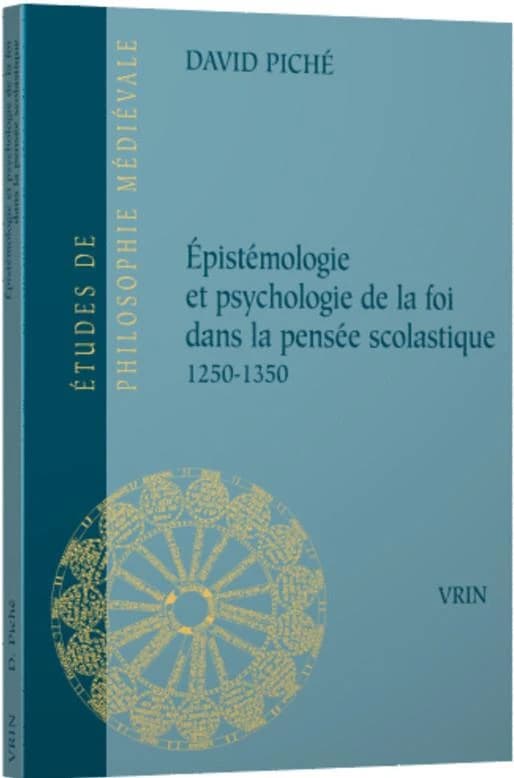 Épistémologie et psychologie de la foi dans la pensée scolastique : 1250-1350