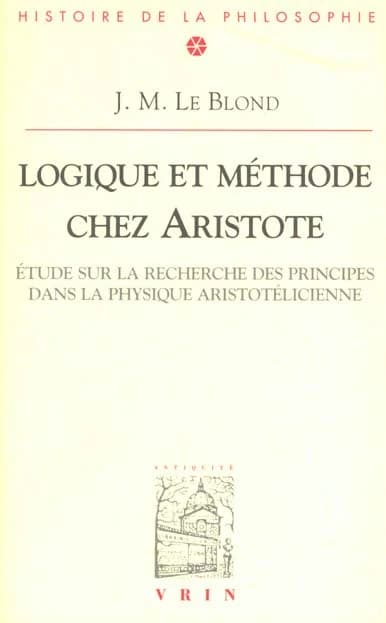Logique et méthode chez Aristote : Études sur la recherche des principes dans la physique aristotélicienne
