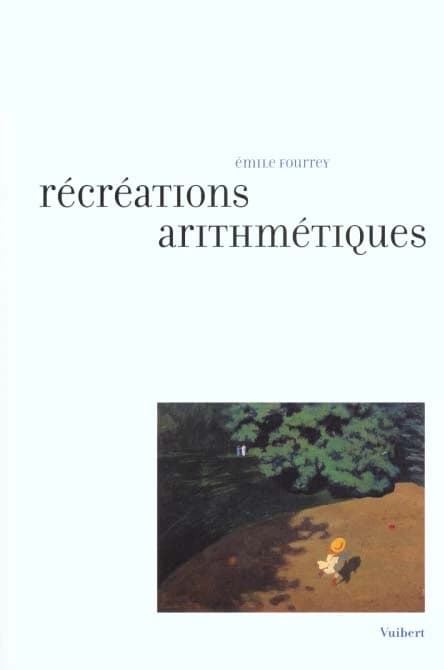 Récréations arithmétiques ([Reprod. en fac-sim.]) É. Fourrey