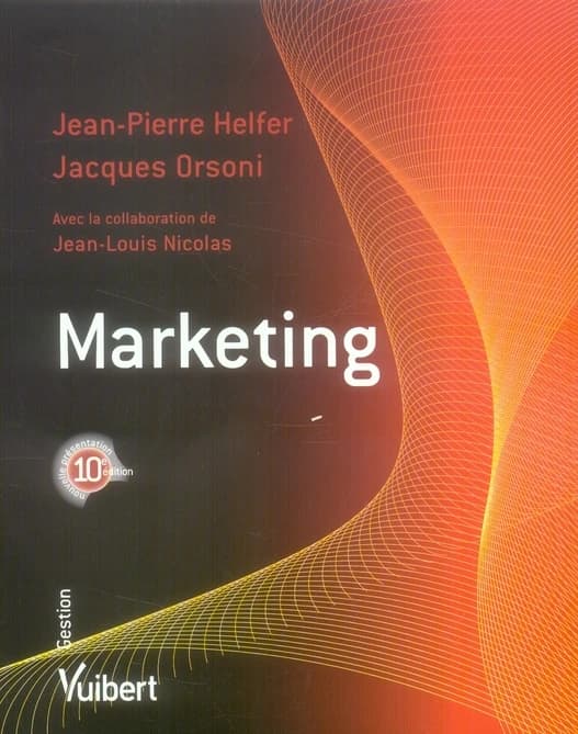 Marketing (10e éd. [entièrement remaniée]) Jean-Pierre Helfer,... Jacques Orsoni,... ; avec la collaboration de Jean-Louis Nicolas,...