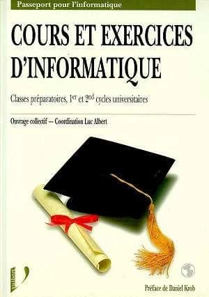 Cours et exercices d'informatique : classes préparatoires, 1er et 2nd cycles universitaires ([Nouv. éd.]) Luc Albert, Paul Gastin, Bruno Petazzoni... [et al.] ; coordination, Luc Albert