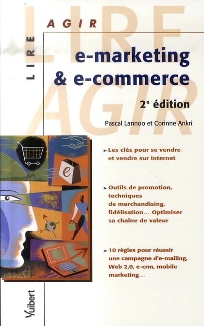 E-marketing & e-commerce : les clés pour se vendre et vendre sur Internet, outils de promotion... (2e éd.) Pascal Lannoo, Corinne Ankri