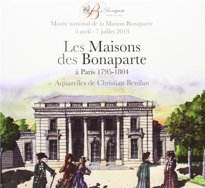 Les maisons des Bonaparte à Paris, 1795-1804 : [exposition, Ajaccio], Musée national de la Maison Bonaparte, 5 avril-7 juillet 2013