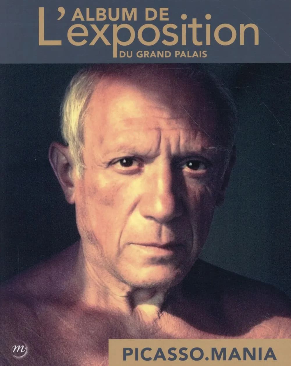 Picasso mania ; l'album de l'exposition du Grand Palais