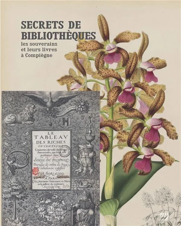 Secrets de bibliothèques : les souverains et leurs livres à Compiègne : [exposition, Compiègne, Palais de Compiègne, 6 octobre 2017-8 janvier 2018]