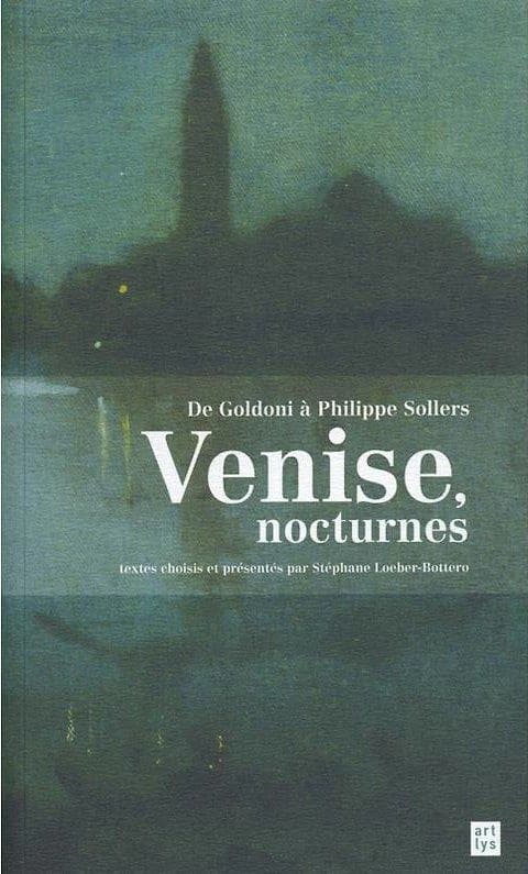 De Goldoni à Philippe Sollers ; Venise, nocturnes