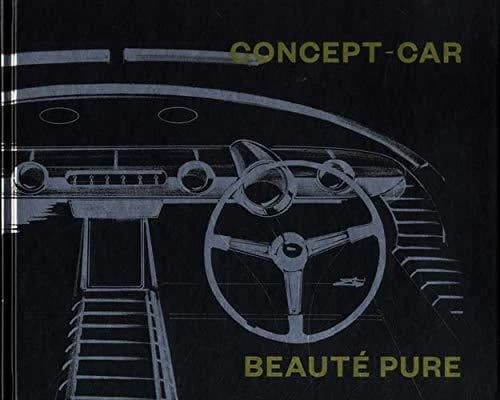 Concept-car : beauté pure : [exposition, Château de Compiègne, Musée national de la voiture, 29 novembre 2019-23 mars 2020]