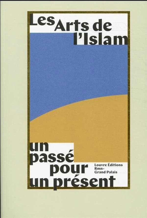 Les arts de l'Islam : un passé pour un présent