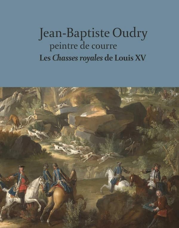 Jean-Baptiste Oudry, peintre de courre : "Les chasses royales" de Louis XV : [exposition, Château de Fontainebleau, 12 octobre 2024-27 janvier 2025]