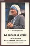 Le Sari et la croix : la vie et l'œuvre de mère Teresa de Calcutta