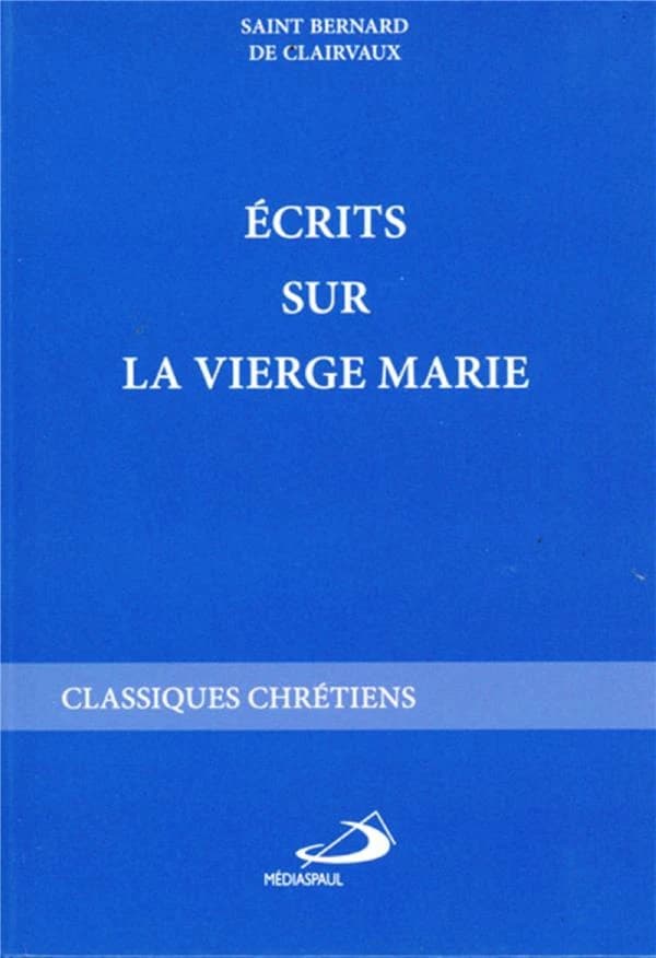 Écrits sur la Vierge Marie (Éd. rev. et adapt.) saint Bernard de Clairvaux ; présentés par le P. Bernard Martelet