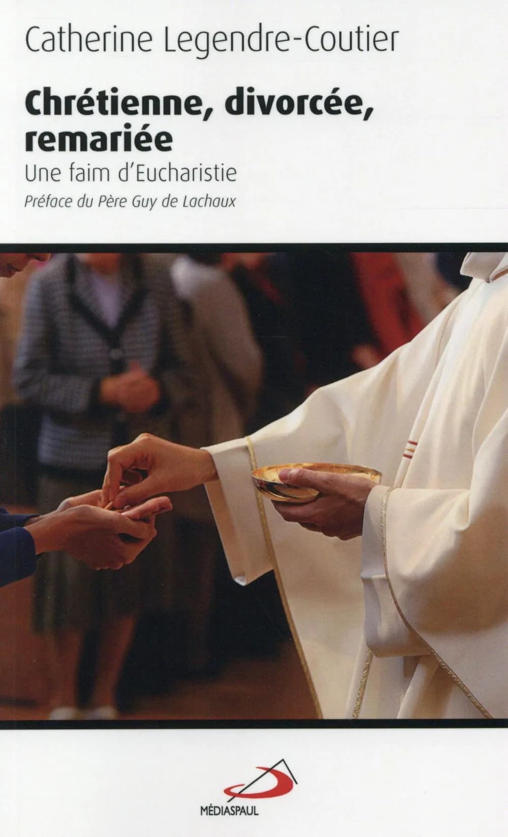 Chrétienne, divorcée, remariée : une faim d'Eucharistie