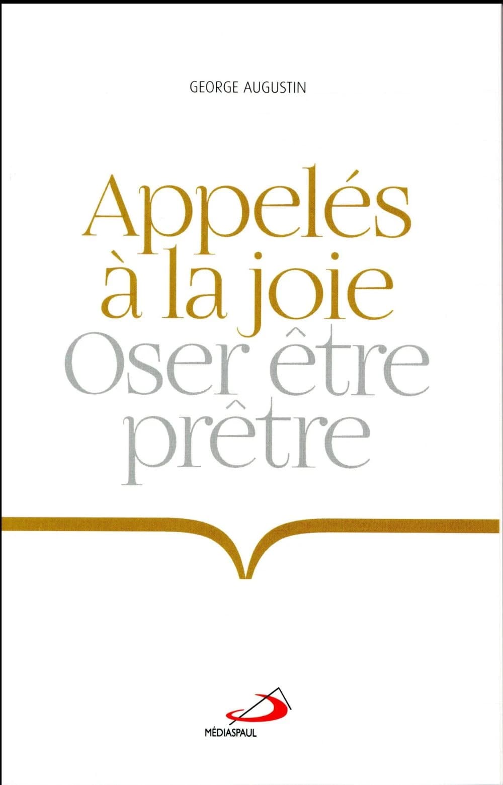 Appelés à la joie : oser être prêtre