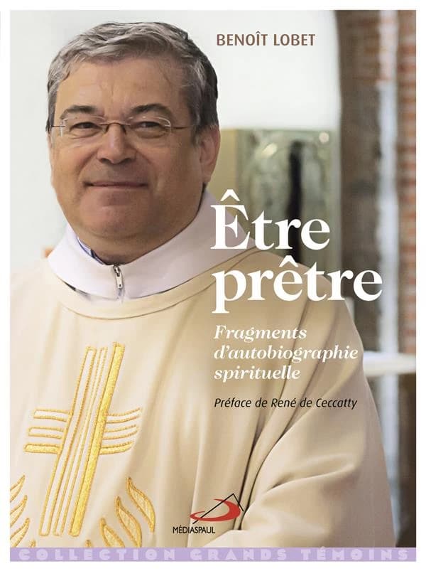 Être prêtre : fragments d'autobiographie spirituelle