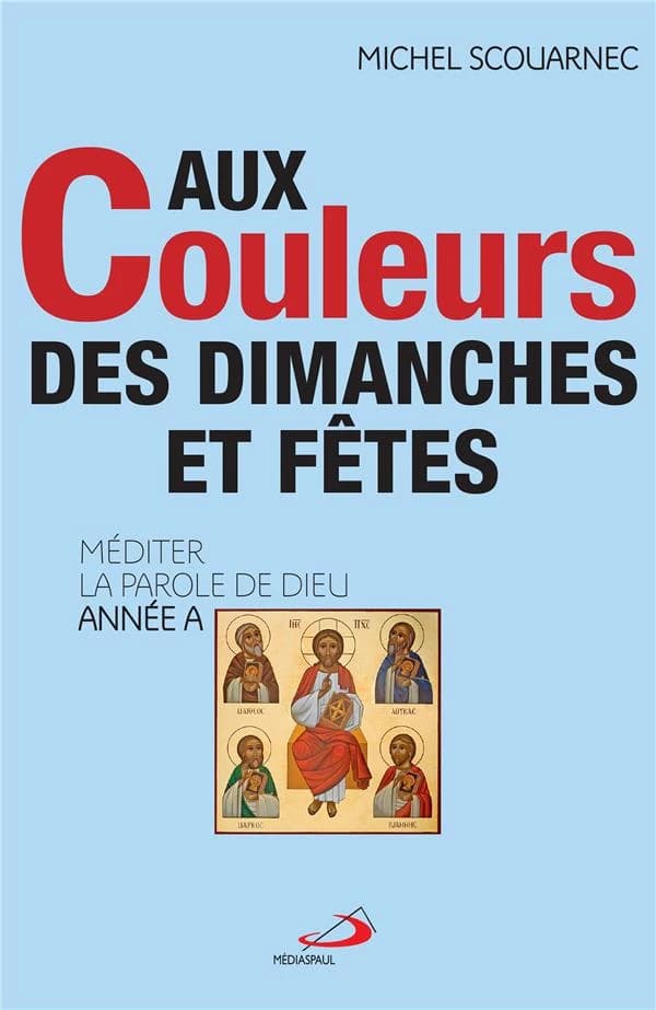 Aux couleurs des dimanches et fêtes : méditer la parole de Dieu. Année A