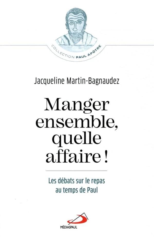 Manger ensemble, quelle affaire ! : les débats sur le repas au temps de Paul
