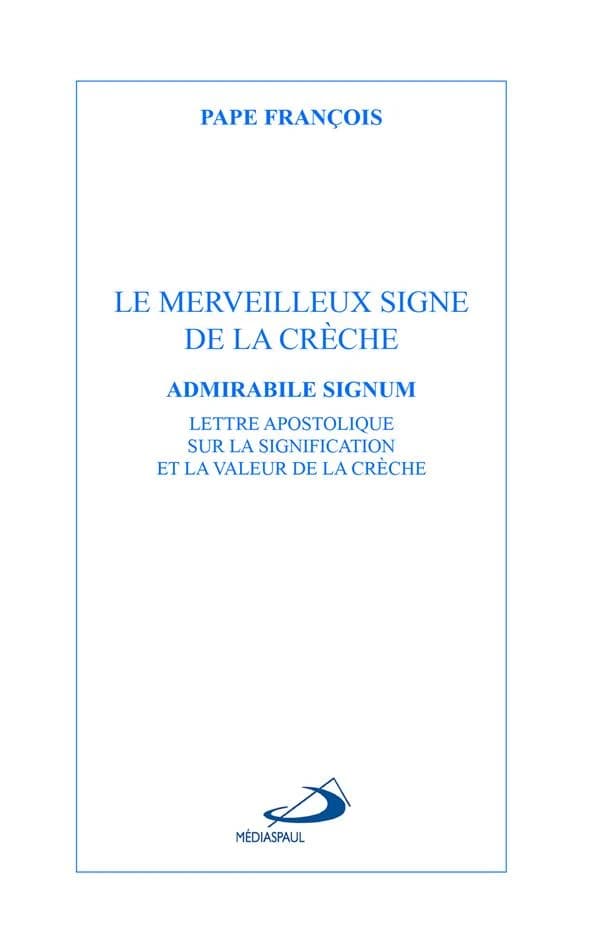 Le merveilleux signe de la crèche : lettre apostolique sur la signification et la valeur de la crèche