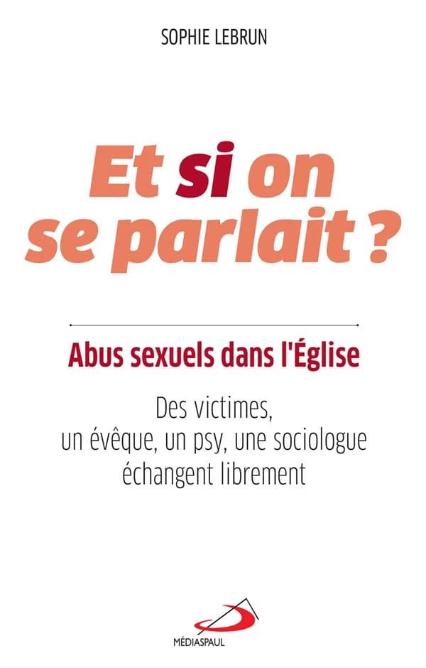 Et si on se parlait ? : abus sexuels dans l'Église : des victimes, un évêque, un psy, une sociologue échangent librement