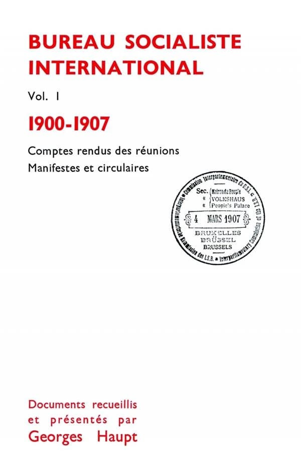 Le Bureau Socialiste International : Comptes rendus des réunions, manifestes et circulaires