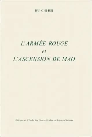 L'Armée rouge et l'ascension de Mao : essai d'interprétation sur la montée au pouvoir de Mao Zedong au sein du parti communiste chinois