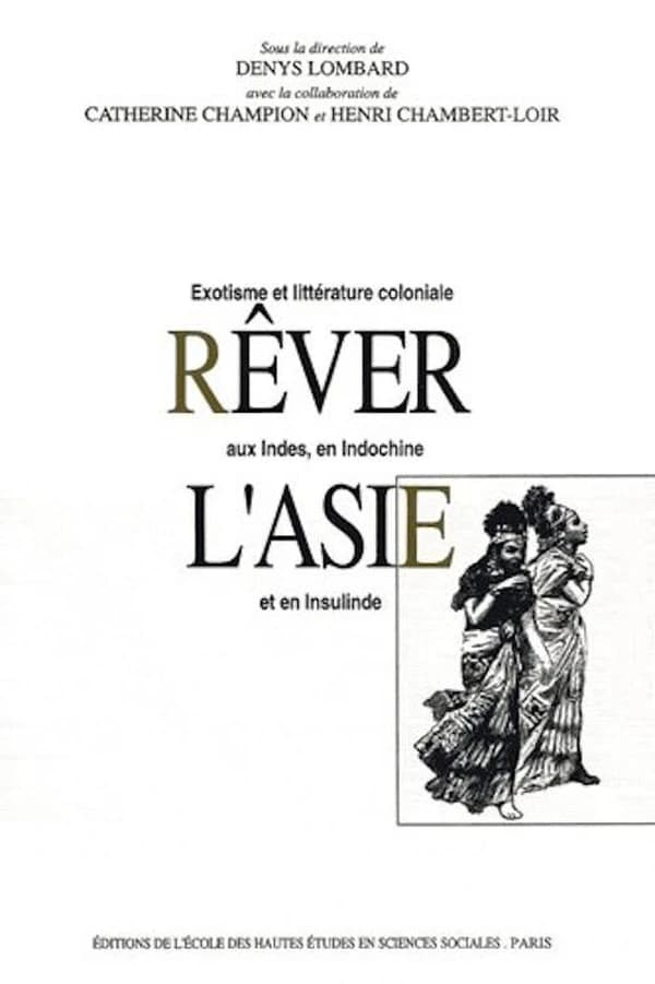 Rêver l'Asie : exotisme et littérature coloniale aux Indes, en Indochine et en Insulinde