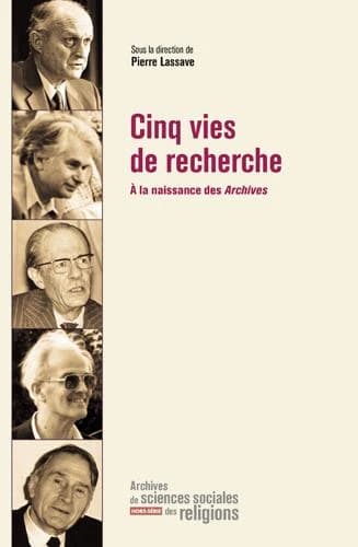 Cinq vies de recherche : à la naissance des Archives