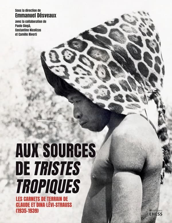 Aux sources de "Tristes tropiques" : les carnets de terrain de Claude et Dina Lévi-Strauss, 1935-1939