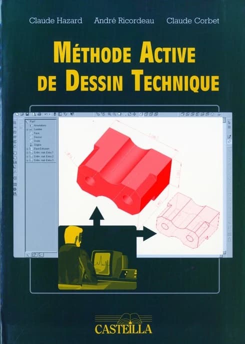 Méthode active de dessin technique : lycées professionnels, lycées techniques, apprentissage, formation continue ([Nouv. éd. ref.]) André Ricordeau, Claude Corbet, Claude Hazard