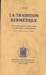 La tradition hermétique : les symboles et la doctrine, l'art royal hermétique ([Reprod. en fac-sim.]) J. Evola ; traduit de l'italien par Yvonne J. Tortat