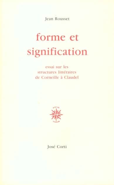 Forme et signification : essais sur les structures littéraires de Corneille à Claudel