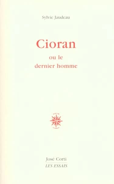 Cioran ou Le dernier homme ([Nouv. éd. rev.]) Sylvie Jaudeau