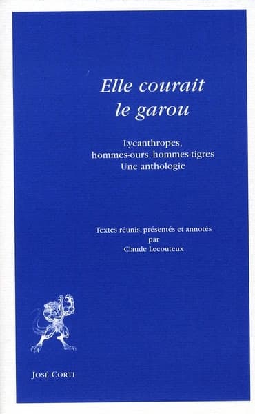 Elle courait le garou : lycanthropes, hommes-ours, hommes-tigres : une anthologie