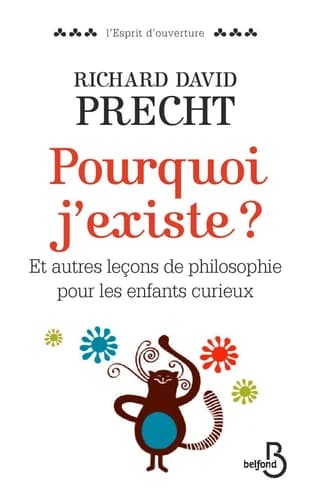 Pourquoi j'existe ? : et autres leçons de philosophie pour les enfants curieux