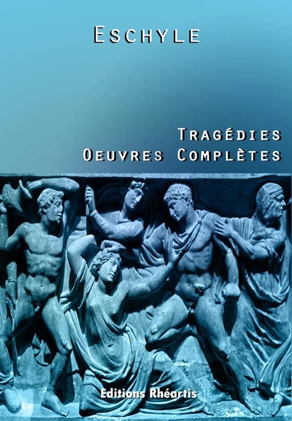 Eschyle : Tragédies - Oeuvres complètes