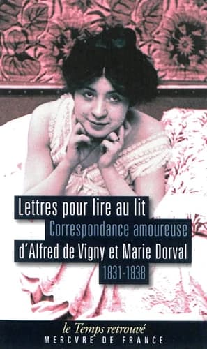Lettres pour lire au lit : correspondance amoureuse d'Alfred de Vigny et Marie Dorval, 1831-1838