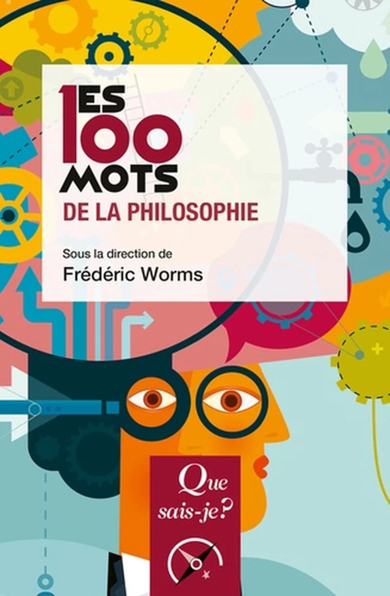 Les 100 mots de la philosophie (3e éd.) sous la direction de Frédéric Worms