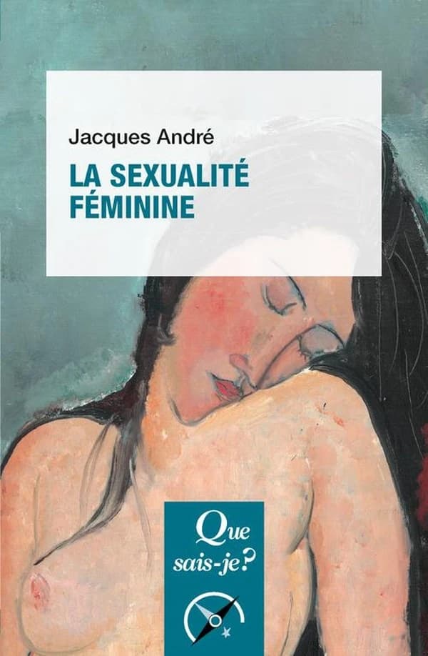 La sexualité féminine (5e éd. mise à jour) Jacques André,...