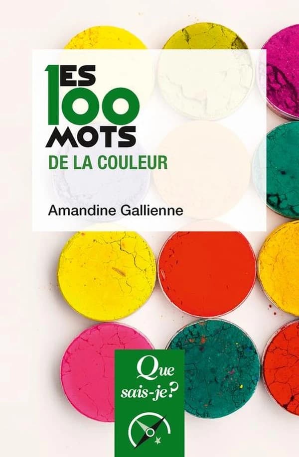 Les 100 mots de la couleur (3e. éd. mise à jour, 7e mille) Amandine Gallienne