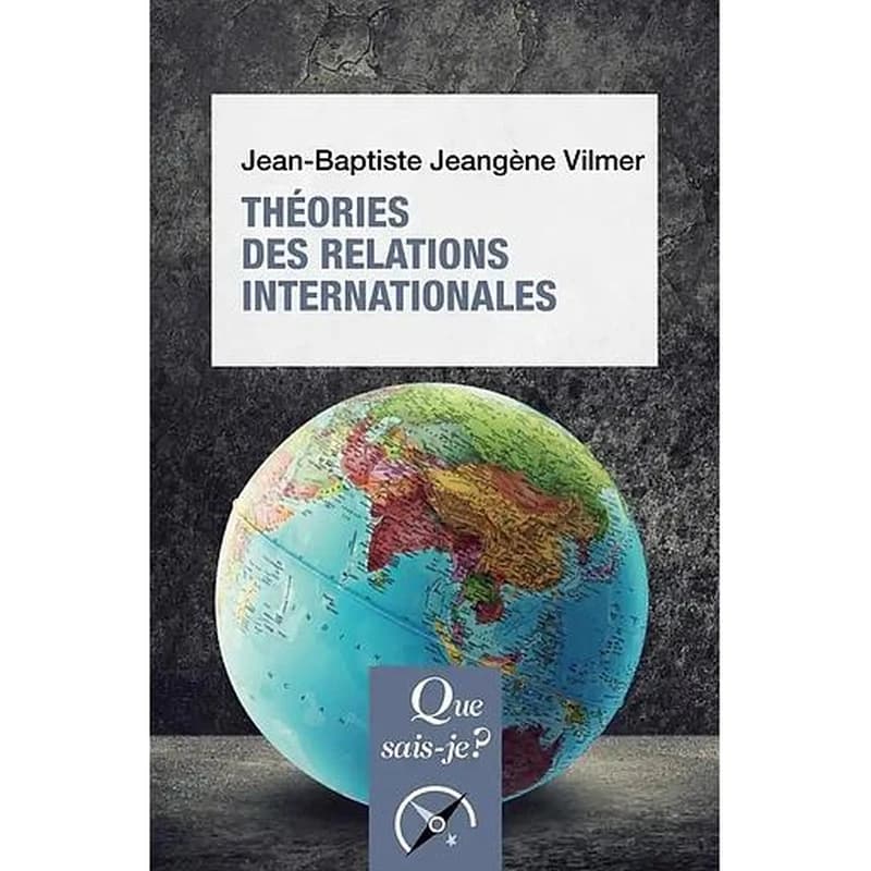Théories des relations internationales (2e éd. mise à jour) Jean-Baptiste Jeangène Vilmer