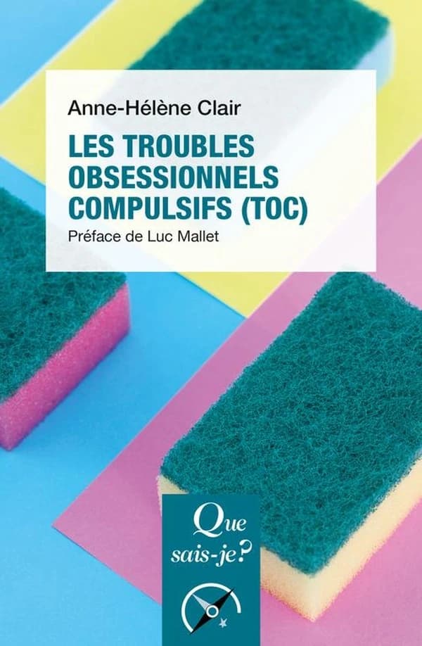 Les troubles obsessionnels compulsifs, TOC (2e éd. mise à jour) Anne-Hélène Clair ; préface de Luc Mallet