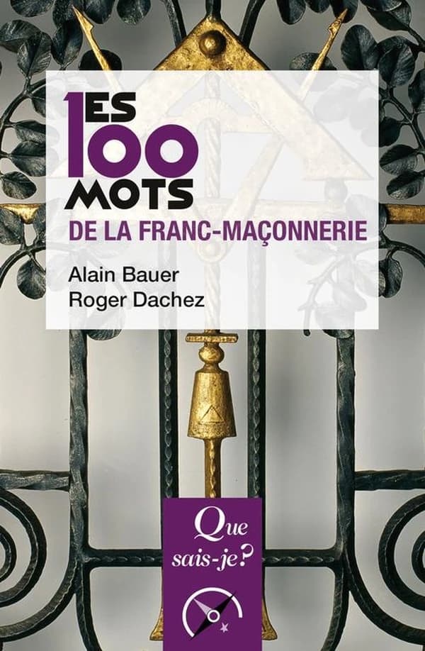 Les 100 mots de la franc-maçonnerie (4e éd. corrigée) Alain Bauer, Roger Dachez