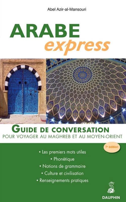 Arabe express : guide de conversation, les premiers utiles, grammaire, culture, renseignements pratiques