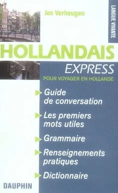 Hollandais express (Pays-Bas) : guide de conversation, les premiers mots utiles, notions de grammaire, culture et civilisation, renseignements pratiques