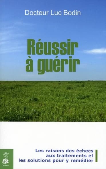 Réussir à guérir : les raisons des échecs aux traitements, les solutions pour y remédier