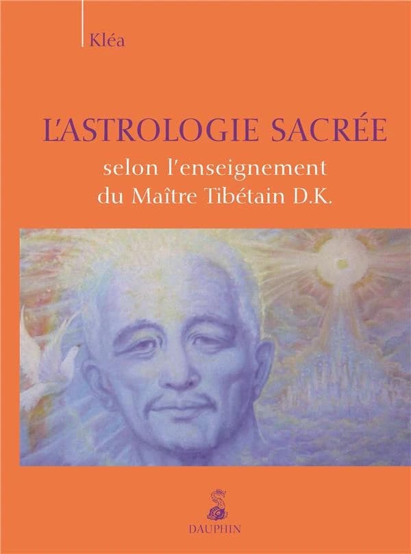L'astrologie sacrée : selon l'enseignement du maître tibétain D. K.