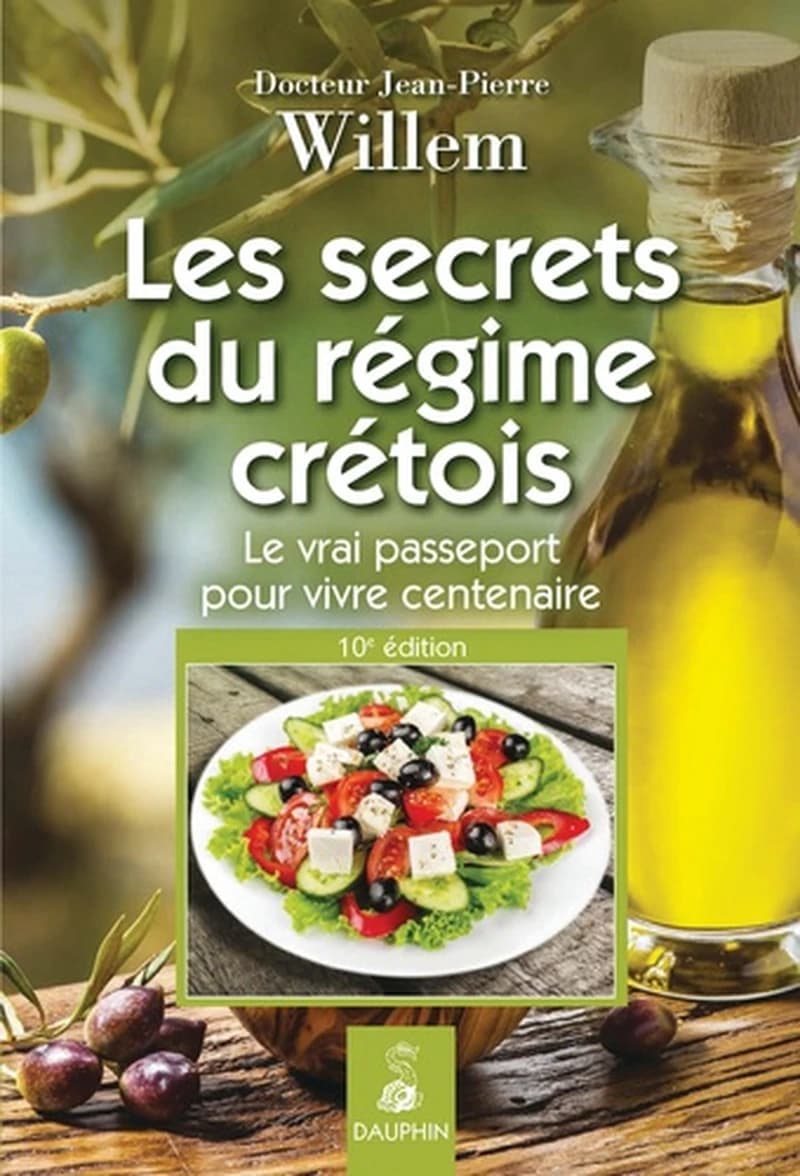 Les secrets du régime crétois : le vrai passeport pour vivre centenaire (Nouvelle éd.) Dr Jean-Pierre Willem