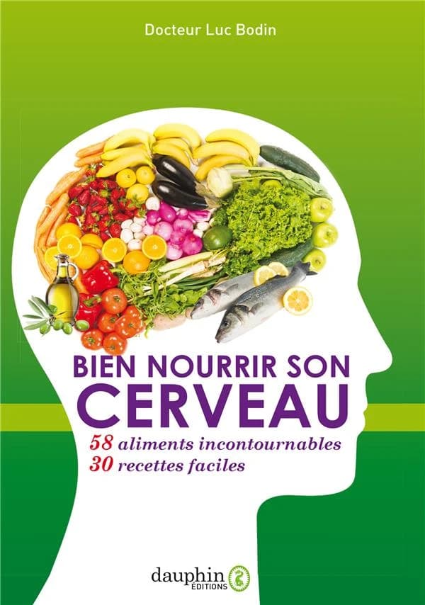 Bien nourrir son cerveau ; 58 aliments incontournables & 30 recettes faciles